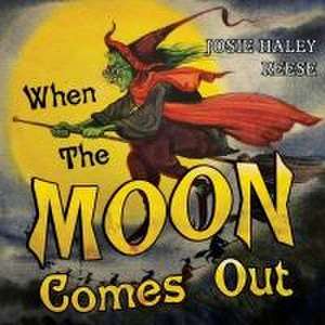 When The Moon Comes Out de Josie Haley Reese