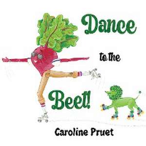 Dance to the Beet! de Caroline Pruet