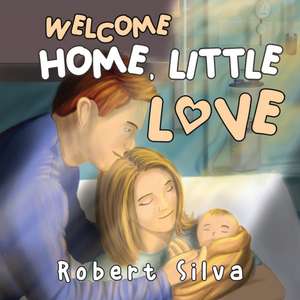 Welcome Home, Little Love de Robert Silva