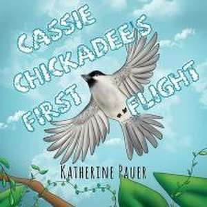 Cassie Chickadee's First Flight de Katherine Pauer