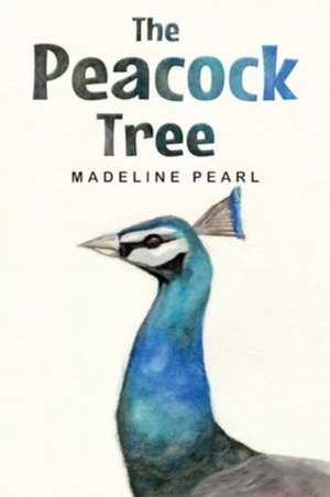 The Peacock Tree de Madeline Pearl