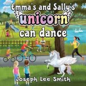 Emma's and Sally's Unicorn Can Dance de Joseph Lee Smith