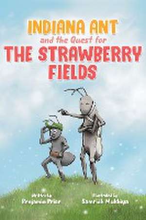 Indiana Ant and the Quest for the Strawberry Fields de Benjamin Price