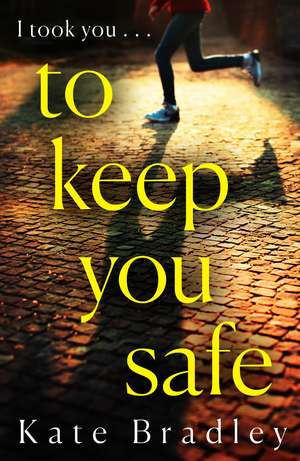 To Keep You Safe de Kate Bradley