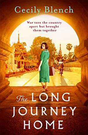 The Long Journey Home: A Powerful Story of Love and Redemption for Readers of Dinah Jefferies de Cecily Blench