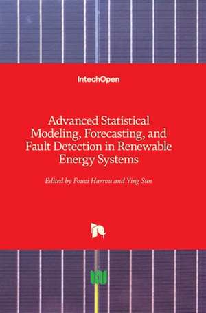 Advanced Statistical Modeling, Forecasting, and Fault Detection in Renewable Energy Systems de Fouzi Harrou