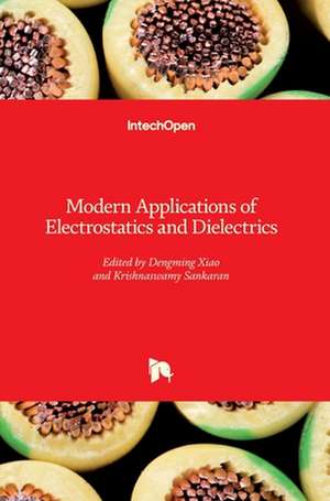 Modern Applications of Electrostatics and Dielectrics de Dengming Xiao