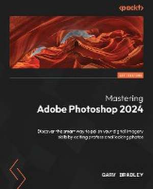 Mastering Adobe Photoshop 2024 de Gary Bradley