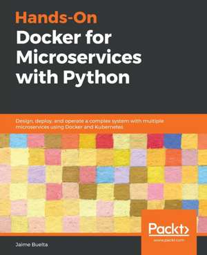 Hands-On Docker for Microservices with Python de Jaime Buelta