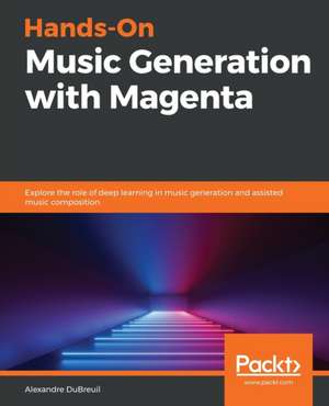 Hands-On Music Generation with Magenta de Alexandre Dubreuil