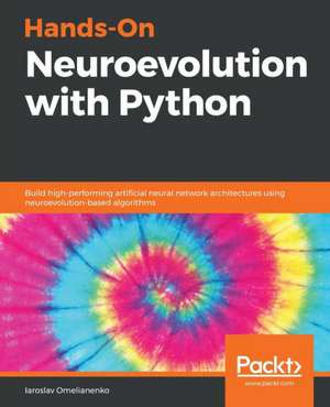 Hands-On Neuroevolution with Python de Iaroslav Omelianenko