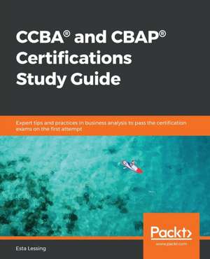 CCBA® and CBAP® Certifications Study Guide de Esta Lessing