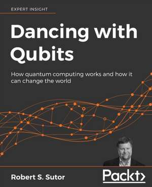 Dancing with Qubits de Robert S Sutor