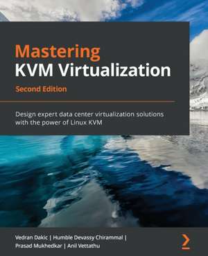 Mastering KVM Virtualization - Second Edition de Vedran Dakic