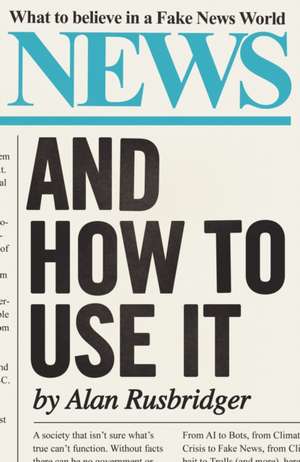 News and How to Use It de Alan Rusbridger