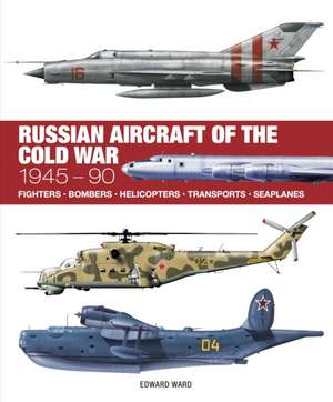 Russian Aircraft of the Cold War de Edward Ward