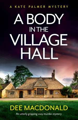 A Body in the Village Hall de Dee MacDonald