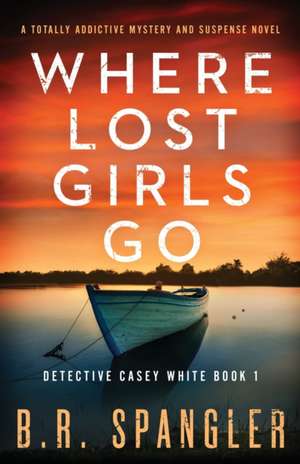 Where Lost Girls Go de B. R. Spangler