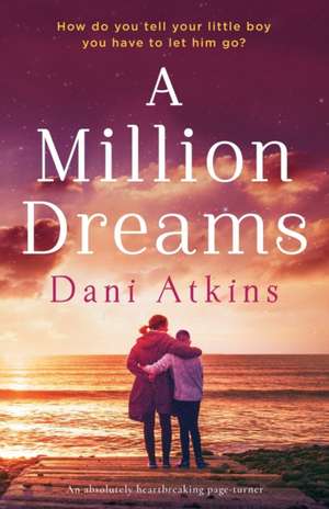 A Million Dreams: An absolutely heartbreaking page turner de Dani Atkins