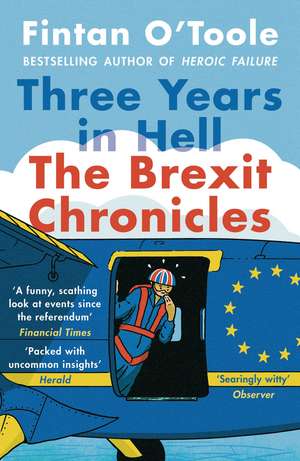 Three Years in Hell: The Brexit Chronicles de Fintan O'Toole