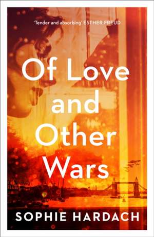 Of Love and Other Wars de Sophie Hardach