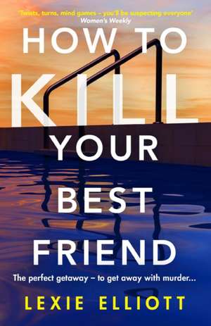 How to Kill Your Best Friend de Lexie Elliott