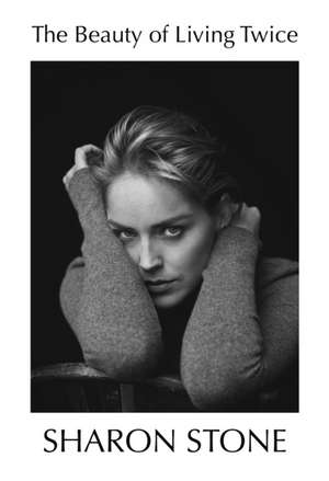 The Beauty of Living Twice de Sharon Stone