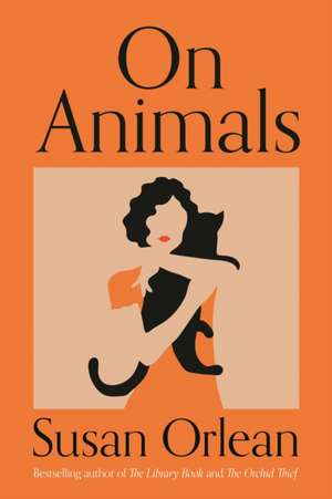 On Animals de Susan Orlean
