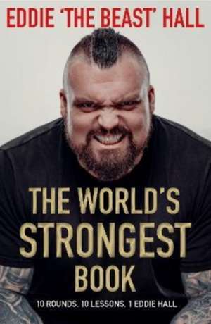 The World's Strongest Book: Ten Rounds. Ten Lessons. One Eddie Hall de Eddie Hall