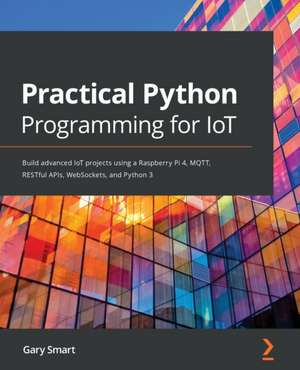 Practical Python Programming for IoT de Gary Smart