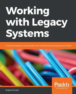 Working with Legacy Systems de Robert Annett