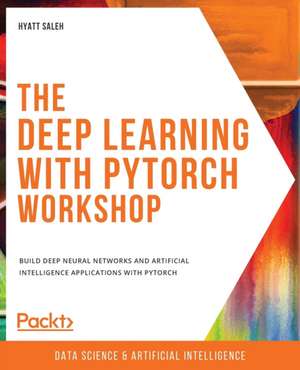 The Deep Learning with PyTorch Workshop de Hyatt Saleh