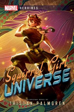 Squirrel Girl: Universe: A Marvel Heroines Novel de Tristan Palmgren