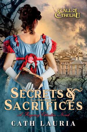 Secrets & Sacrifices: A Regency Cthulhu Novel de Cath Lauria