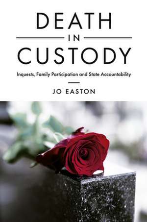 Death in Custody – Inquests, Family Participation and State Accountability de Jo Easton