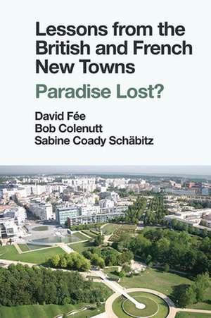 Lessons from the British and French New Towns – Paradise Lost? de David Fée