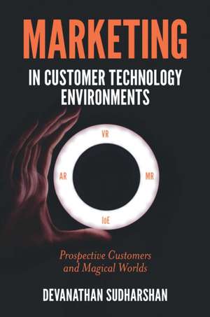 Marketing in Customer Technology Environments – Prospective Customers and Magical Worlds de Devanathan Sudharshan