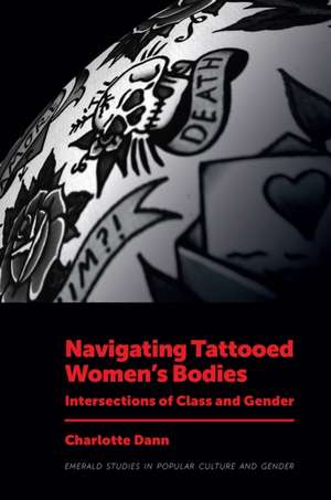 Navigating Tattooed Women′s Bodies – Intersections of Class and Gender de Charlotte Dann