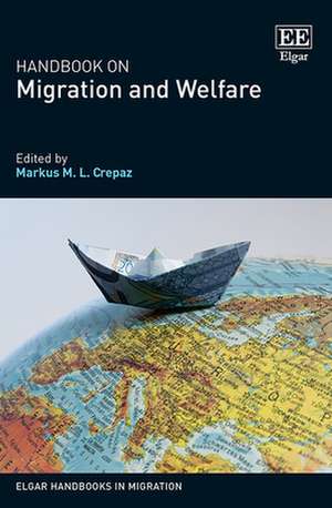 Handbook on Migration and Welfare de Markus M.l. Crepaz