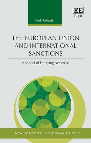 The European Union and International Sanctions – A Model of Emerging Actorness de Kevin Urbanski