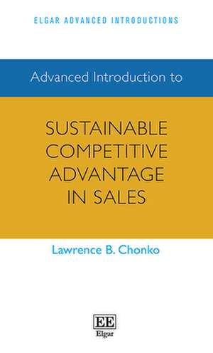 Advanced Introduction to Sustainable Competitive Advantage in Sales de Lawrence B. Chonko