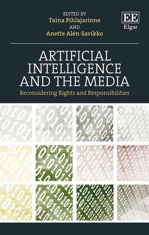 Artificial Intelligence and the Media – Reconsidering Rights and Responsibilities de Taina Pihlajarinne