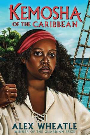 Kemosha of the Caribbean de Alex Wheatle