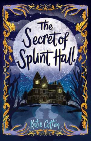 The Secret of Splint Hall de Katie Cotton