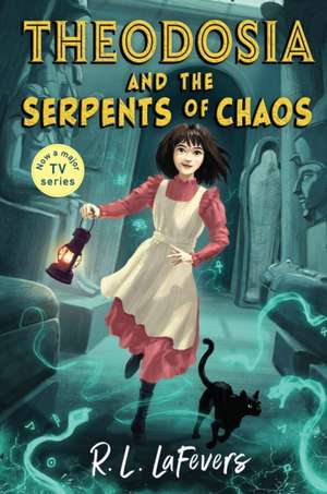 Theodosia and the Serpents of Chaos de Robin LaFevers