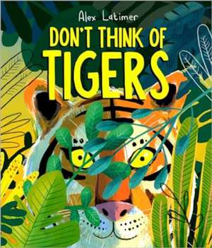 Don't Think of Tigers de Alex Latimer