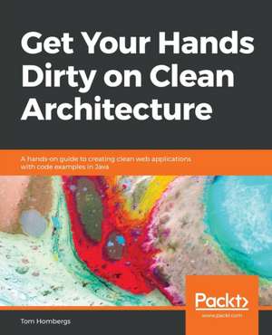 Get Your Hands Dirty on Clean Architecture de Tom Hombergs