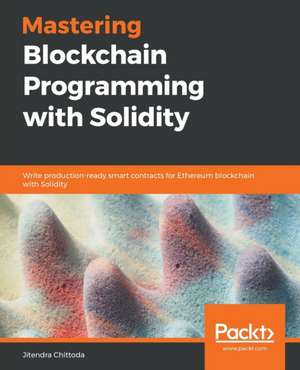 Mastering Blockchain Programming with Solidity de Jitendra Chittoda