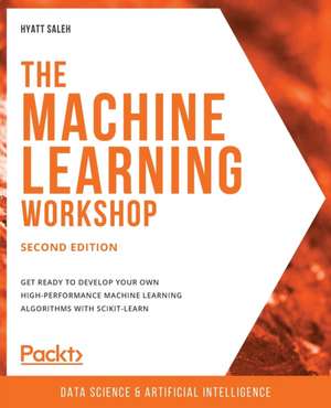 The Machine Learning Workshop - Second Edition de Hyatt Saleh