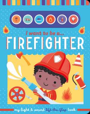 I Want to Be a... Firefighter de Sarah Wade